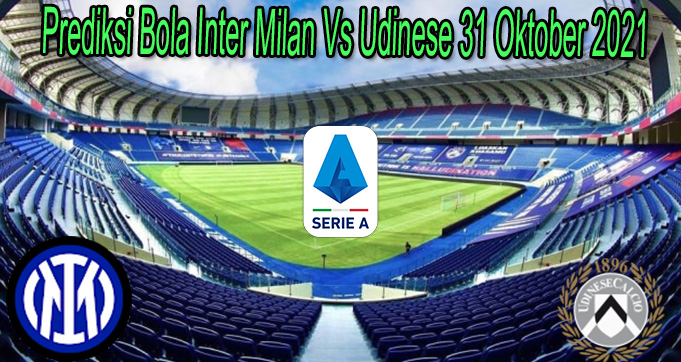 Prediksi Bola Inter Milan Vs Udinese 31 Oktober 2021