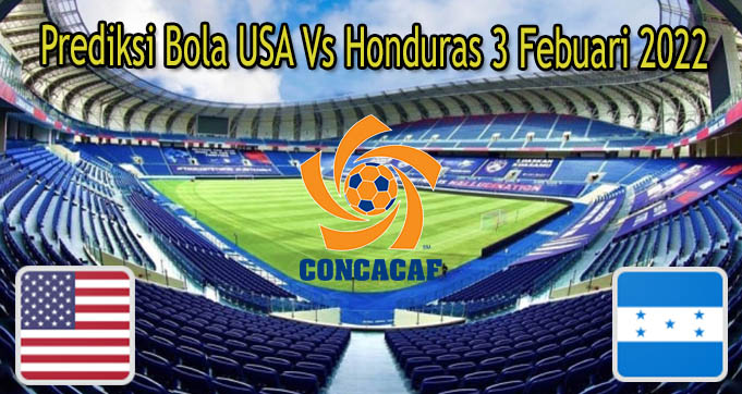 Prediksi Bola USA Vs Honduras 3 Febuari 2022